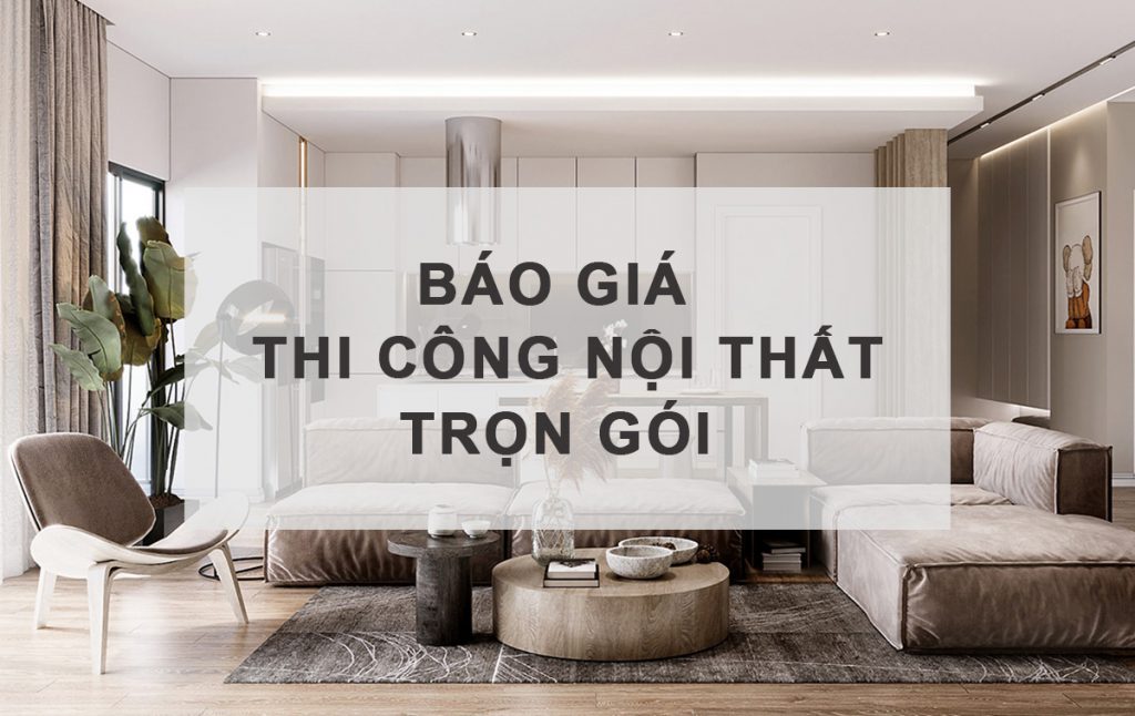 Báo Giá Thi Công Nội Thất Trọn Gói